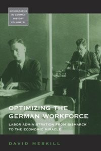 cover of the book Optimizing the German Workforce: Labor Administration from Bismarck to the Economic Miracle