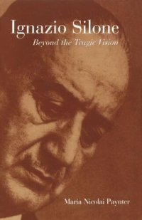 cover of the book Ignazio Silone: Beyond the Tragic Vision