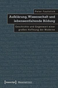 cover of the book Aufklärung, Wissenschaft und lebensentfaltende Bildung: Geschichte und Gegenwart einer großen Hoffnung der Moderne