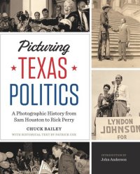 cover of the book Picturing Texas Politics: A Photographic History from Sam Houston to Rick Perry