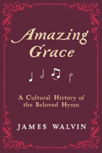 cover of the book Amazing Grace: A Cultural History of the Beloved Hymn