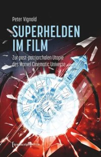 cover of the book Superhelden im Film: Zur post-patriarchalen Utopie des Marvel Cinematic Universe