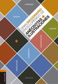 cover of the book Gran diccionario enciclopédico de anécdotas e ilustraciones: Para la comunicación, la enseñanza y la predicación cristianas (Spanish Edition)