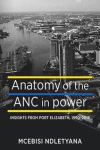 cover of the book Anatomy of the ANC in Power: Insights from Port Elizabeth, 1990-2019