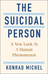 cover of the book The Suicidal Person: A New Look at a Human Phenomenon