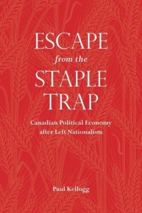 cover of the book Escape from the Staple Trap: Canadian Political Economy after Left Nationalism