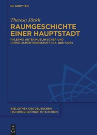 cover of the book Raumgeschichte einer Hauptstadt: Palermo unter muslimischer und christlicher Herrschaft (ca. 800–1200)