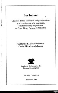 cover of the book Los Induni: orígenes de una familia de emigrantes suizos y su contribución a la imaginería, ornamentación y arquitectura en Costa Rica y Panamá (1908-2008)