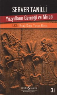 cover of the book Yüzyılların Gerçeği ve Mirası İlkçağ: Doğu, Yunan, Roma I