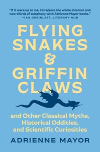 cover of the book Flying Snakes and Griffin Claws: And Other Classical Myths, Historical Oddities, and Scientific Curiosities