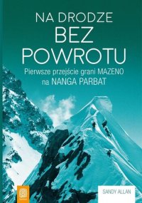 cover of the book Na drodze bez powrotu. Pierwsze przejście grani Mazeno na Nanga Parbat