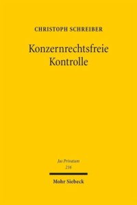 cover of the book Konzernrechtsfreie Kontrolle: Zivilrechtliche Möglichkeiten der Einflussnahme auf die Geschäftsführung der GmbH