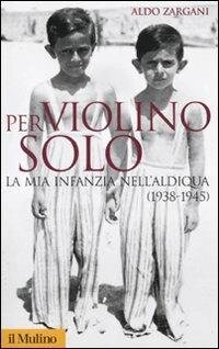 cover of the book Per violino solo. La mia infanzia nell'aldiqua (1938-1945)