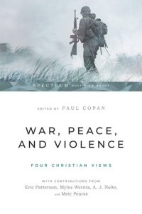 cover of the book War, Peace, and Violence: Four Christian Views (Spectrum Multiview Book)