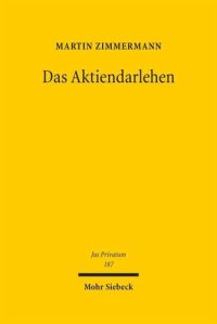 cover of the book Das Aktiendarlehen: Die Zuordnung von Aktionärsrechten im Spannungsfeld von Zivil-, Gesellschafts- und Kapitalmarktrecht