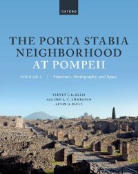 cover of the book The Porta Stabia Neighborhood at Pompeii, Volume I: Structure, Stratigraphy, and Space