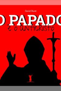 cover of the book O Papado É o Anticristo