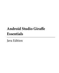 cover of the book Android Studio Giraffe Essentials - Java Edition: Developing Android Apps Using Android Studio 2022.3.1 and Java