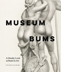 cover of the book Museum Bums: A Cheeky Look at Butts in Art