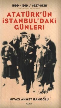 cover of the book Atatürk'ün İstanbul'daki Günleri