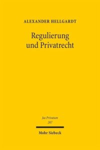 cover of the book Regulierung und Privatrecht: Staatliche Verhaltenssteuerung mittels Privatrecht und ihre Bedeutung für Rechtswissenschaft, Gesetzgebung und Rechtsanwendung