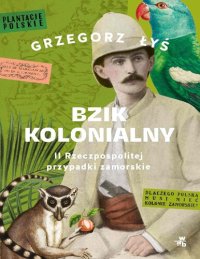 cover of the book Bzik kolonialny. II Rzeczpospolitej przypadki zamorskie