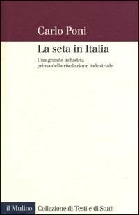 cover of the book La seta in Italia. Una grande industria prima della rivoluzione industriale