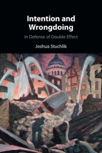 cover of the book Intention and Wrongdoing: In Defense of Double Effect