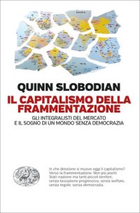 cover of the book Il capitalismo della frammentazione. Gli integralisti del mercato e il sogno di un mondo senza democrazia