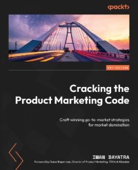 cover of the book Cracking the Product Marketing Code: Craft winning go-to-market strategies for market domination