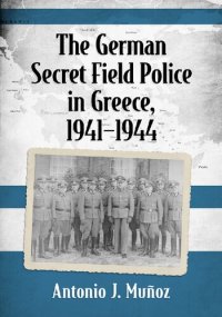 cover of the book The German Secret Field Police in Greece, 1941-1944