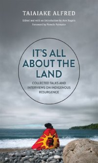 cover of the book It's All About the Land: Collected Talks and Interviews on Indigenous Resurgence