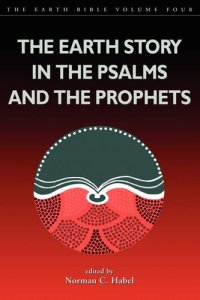 cover of the book Earth Story in the Psalms and the Prophets (The Earth Bible, 4)