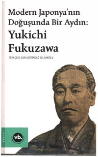 cover of the book Modern Japonya'nın Doğuşunda Bir Aydın: Yukichi Fukuzawa