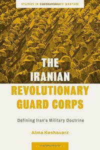 cover of the book The Iranian Revolutionary Guard Corps: Defining Iran's Military Doctrine (Studies in Contemporary Warfare)