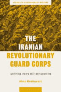 cover of the book The Iranian Revolutionary Guard Corps: Defining Iran's Military Doctrine