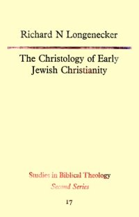 cover of the book The Christology of Early Jewish Christianity (Studies in Biblical theology)