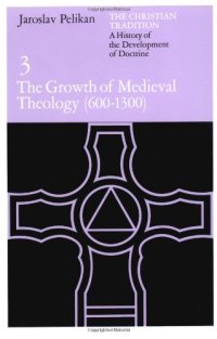 cover of the book The Christian Tradition: A History of the Development of Doctrine, Vol. 3: The Growth of Medieval Theology (600-1300)