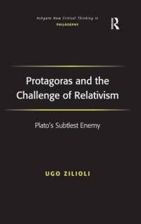 cover of the book Protagoras and the Challenge of Relativism: Plato's Subtlest Enemy (Ashgate New Critical Thinking in Philosophy)