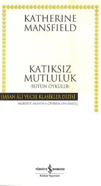 cover of the book Katıksız Mutluluk -Bütün Öyküler-