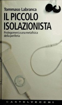 cover of the book Il piccolo isolazionista. Prolegomeni ad una metafisica della periferia