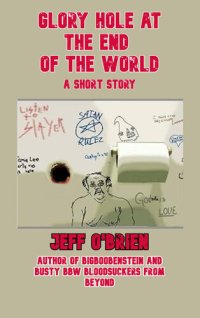 cover of the book Glory Hole at the End of the World: A Short Story