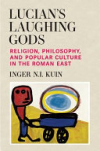 cover of the book Lucian’s Laughing Gods: Religion, Philosophy, and Popular Culture in the Roman East