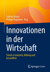 cover of the book Innovationen in der Wirtschaft: Trends in Industrie, Bildung und Gesundheit