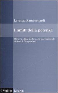 cover of the book I limiti della potenza. Etica e politica nella teoria internazionale di Hans J. Morgenthau