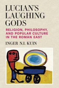 cover of the book Lucian’s Laughing Gods: Religion, Philosophy, and Popular Culture in the Roman East