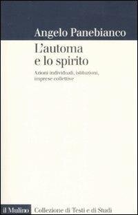 cover of the book L' automa e lo spirito. Azioni individuali, istituzioni, imprese collettive