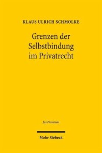 cover of the book Grenzen der Selbstbindung im Privatrecht: Rechtspaternalismus und Verhaltensökonomik im Familien-, Gesellschafts- und Verbraucherrecht