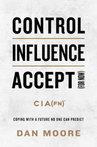 cover of the book Control, Influence, Accept (for now) : Coping with a Future No One Can Predict