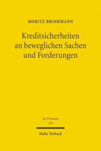 cover of the book Kreditsicherheiten an beweglichen Sachen und Forderungen: Eine materiell-, insolvenz- und kollisionsrechtliche Studie des Rechts der Mobiliarsicherheiten vor dem Hintergrund internationaler und europäischer Entwicklungen